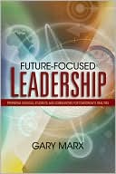 Gary Marx: Future-Focused Leadership: Preparing Schools, Students, and Communities for Tomorrow's Realities
