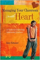 Book cover image of Managing Your Classroom with Heart: A Guide for Nurturing Adolescent Learners by Katy Ridnouer