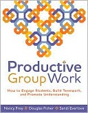 Book cover image of Productive Group Work: How to Engage Students, Build Teamwork, and Promote Understanding by Nancy Frey
