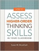 Susan M. Brookhart: How to Assess Higher-Order Thinking Skills in Your Classroom