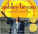 Ashley Bryan: Ashley Bryan: Words to My Life's Song