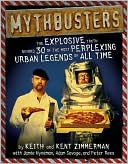 Keith Zimmerman: Mythbusters: The Explosive Truth Behind 30 of the Most Perplexing Urban Legends of All Time