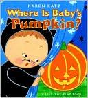 Book cover image of Where Is Baby's Pumpkin?: A Lift the Flap Book by Karen Katz
