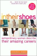 Book cover image of In Their Shoes: Extraordinary Women Describe Their Amazing Careers by Deborah Reber