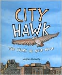 Meghan McCarthy: City Hawk: The Story of Pale Male