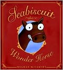 Meghan McCarthy: Seabiscuit: The Wonder Horse