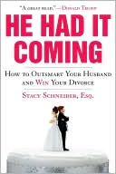 Stacy Schneider: He Had It Coming: How to Outsmart Your Husband and Win Your Divorce