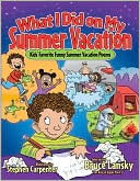 Book cover image of What I Did on My Summer Vacation: 40 Funny Poems About Summer Adventures and Misadventures by Bruce Lansky