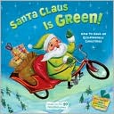 Alison Inches: Santa Claus Is Green!: How to Have an Eco-Friendly Christmas (Little Green Books Series)