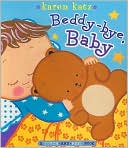 Karen Katz: Beddy-bye, Baby: A Touch-and-Feel Book