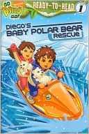 Book cover image of Diego's Baby Polar Bear Rescue (Go, Diego, Go! Series) (Ready-to-Read Level 1) by Lara Bergen