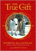 Book cover image of The True Gift: A Christmas Story by Patricia MacLachlan