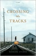 Book cover image of Crossing the Tracks by Barbara Stuber