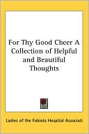 Ladies of the Fabiola Hospital Associati: For Thy Good Cheer a Collection of Helpf