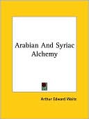 Book cover image of Arabian And Syriac Alchemy by Arthur Waite