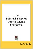 Book cover image of Spiritual Sense of Dante's Divina Commedia by W. T. Harris
