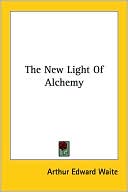Book cover image of New Light of Alchemy by Arthur Edward Waite