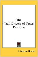 Book cover image of Trail Drivers of Texas, Vol. 1 by J. Marvin Hunter