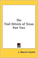 J. Marvin Hunter: Trail Drivers of Texas, Vol. 2