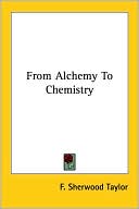 F. Taylor: From Alchemy To Chemistry