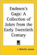Book cover image of Endmen's Gags: A Collection of Jokes from the Early Twentieth Century by J. Melville Janson