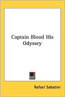 Rafael Sabatini: Captain Blood His Odyssey