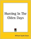 Book cover image of Hunting In The Olden Days by William Scarth Dixon