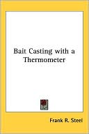 Frank R. Steel: Bait Casting With A Thermometer
