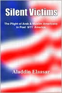 Aladdin Elaasar: Silent Victims: The Plight of Arab and Muslim Americans in Post 9/11 America