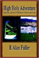 R Alan Fuller: High Holy Adventure