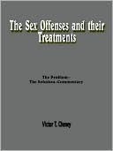 Victor T. Cheney: The Sex Offenses and Their Treatments: The Problem--the Solution--Commentary
