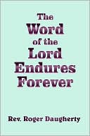 Rev Roger Daugherty: Word of the Lord Endures Forever