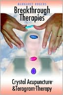 Book cover image of Breakthrough Therapies: Crystal Acupuncture And Teragram Therapy by Margaret Rogers