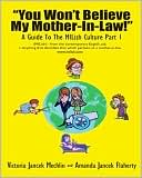 Victoria Janeck Mechlin: You Won't Believe My Mother-In-Law: A Guide to the MILish Culture
