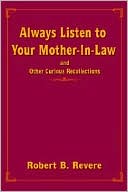 Book cover image of Always Listen to Your Mother-in-Law by Robert V. Revere