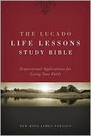 Max Lucado: The Lucado Life Lessons Study Bible, NKJV: Inspirational Applications for Living Your Faith