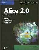 Gary B. Shelly: Alice 2.0: Introductory Concepts and Techniques