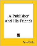 Samuel Smiles: Publisher and His Friends