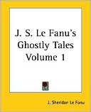 Book cover image of J. S. Le Fanu's Ghostly Tales, Volume 1 by Joseph Sheridan Le Fanu