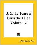 Book cover image of J. S. Le Fanu's Ghostly Tales, Volume 2 by Joseph Sheridan Le Fanu