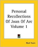 Mark Twain: Personal Recollections of Joan of Arc, Vol. 1