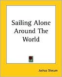 Joshua Slocum: Sailing Alone Around The World