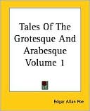 Edgar Allan Poe: Tales of the Grotesque and Arabesque, Volume 1