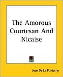 Jean de La Fontaine: The Amorous Courtesan and Nicaise