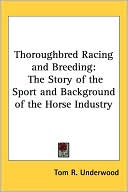 Tom R. Underwood: Thoroughbred Racing And Breeding