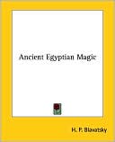 H. Blavatsky: Ancient Egyptian Magic
