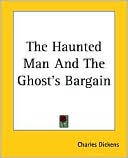 Charles Dickens: The Haunted Man and the Ghost's Bargain