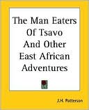 John Henry Patterson: The Man-Eaters of Tsavo and Other East African Adventures