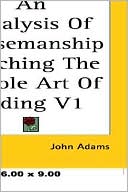 John Adams: An Analysis Of Horsemanship Teaching The Whole Art Of Riding V1