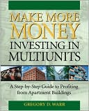 Gregory Warr: Make More Money Investing in Multiunits: A Step-by-Step Guide